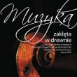 Muzyka zaklęta w drewnie – Otwarty Szlak Architektury Drewnianej