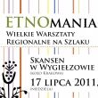 17 lipca 2011 r. - EtnoMANIA. WIELKIE WARSZTATY REGIONALNE na Szlaku